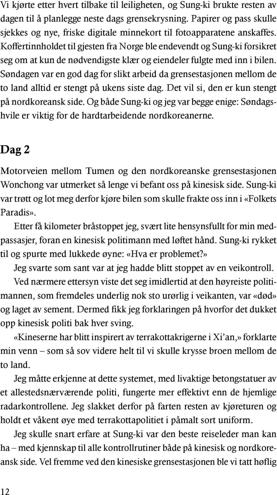 Koffertinnholdet til gjesten fra Norge ble endevendt og Sung-ki forsikret seg om at kun de nødvendigste klær og eiendeler fulgte med inn i bilen.