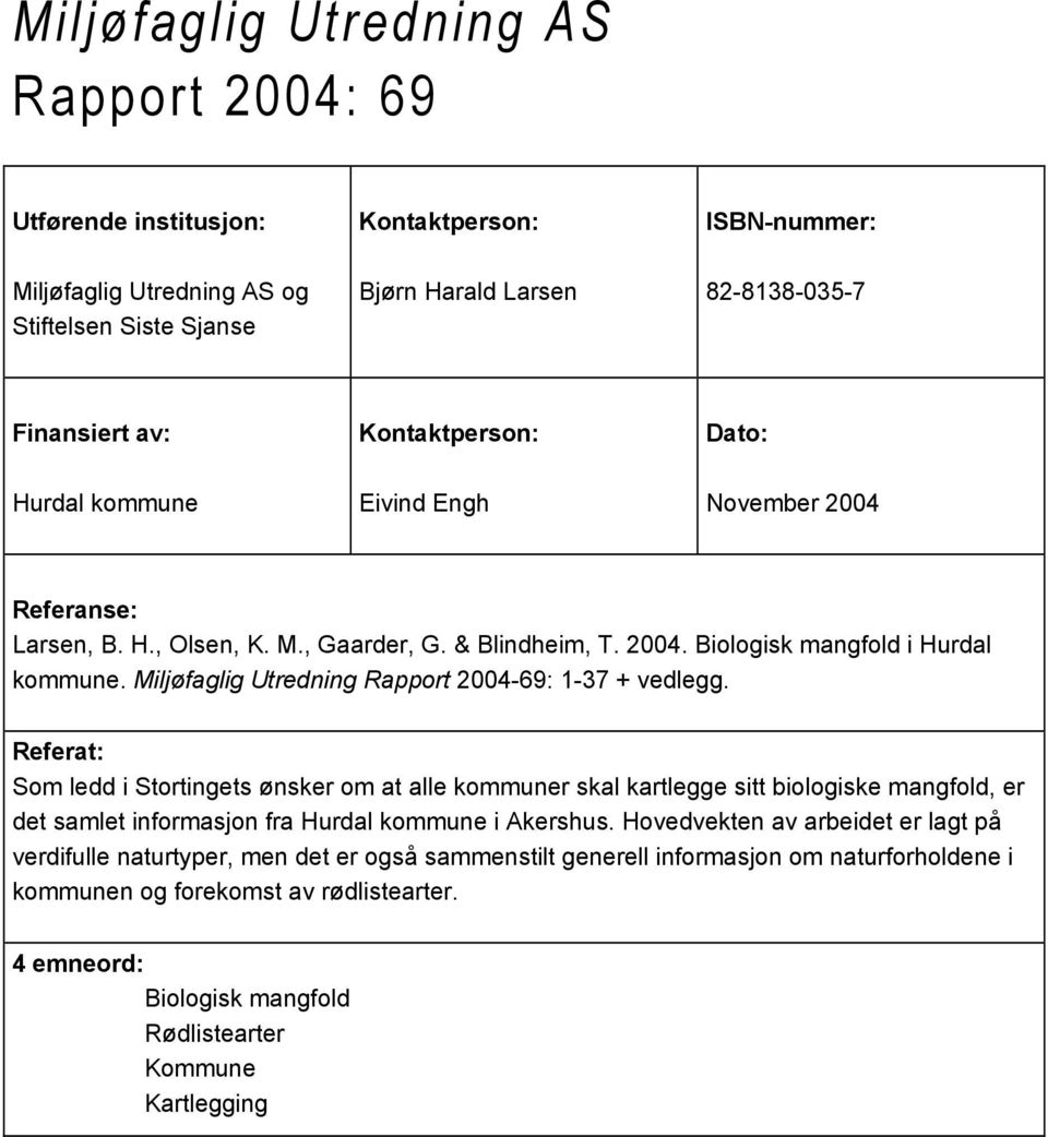 Miljøfaglig Utredning Rapport 2004-69: 1-37 + vedlegg.