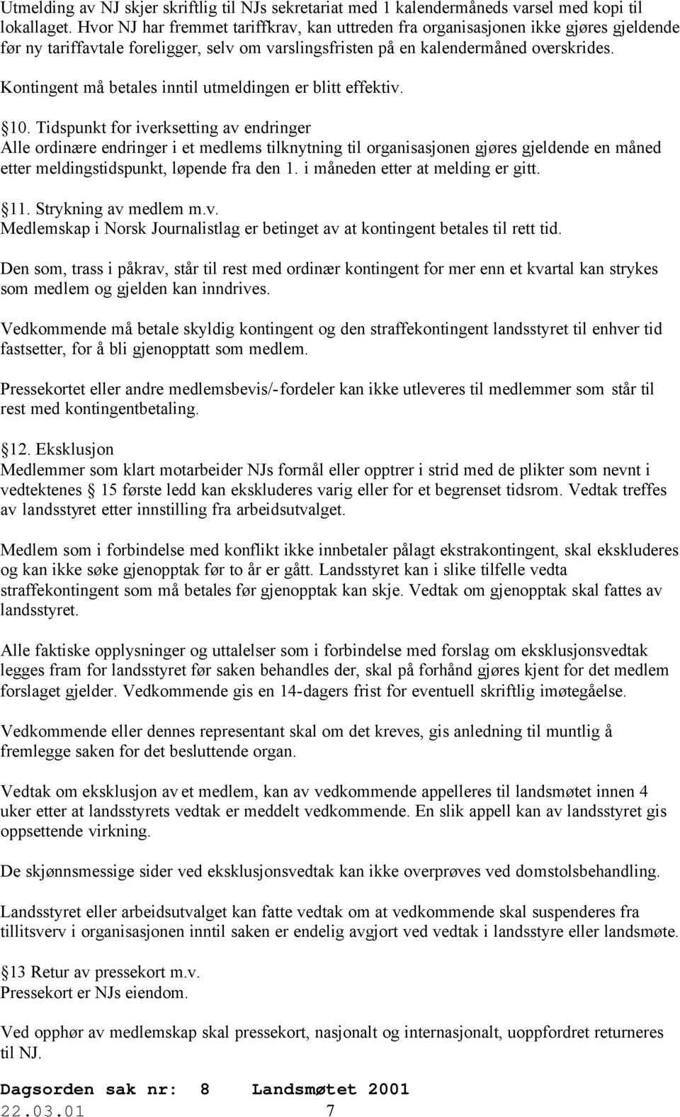 Kontingent må betales inntil utmeldingen er blitt effektiv. 10.