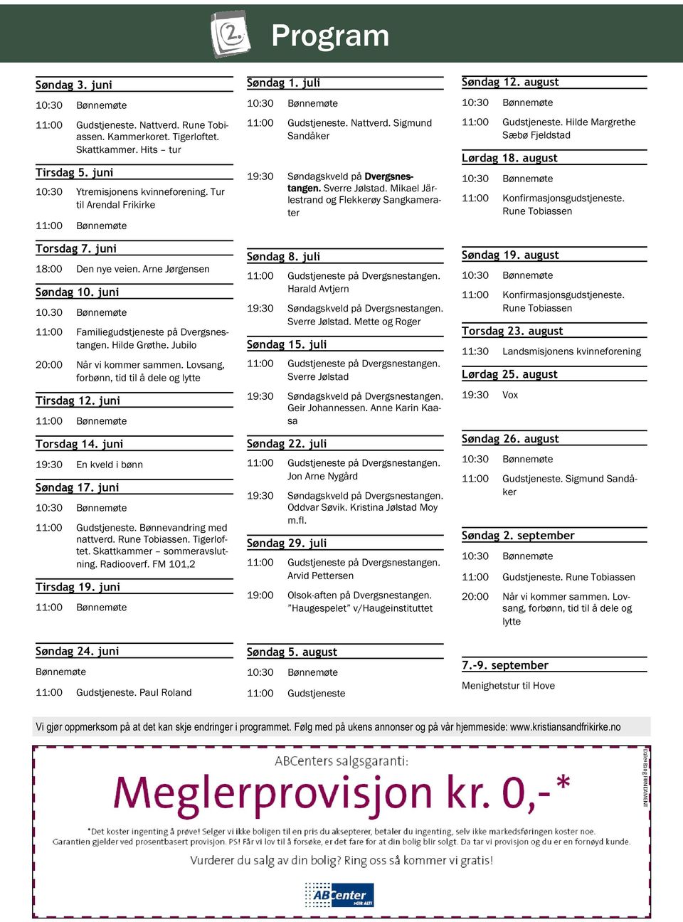 Jubilo 20:00 Når vi kommer sammen. Lovsang, forbønn, tid til å dele og lytte Tirsdag 12. juni 11:00 Bønnemøte Torsdag 14. juni 19:30 En kveld i bønn Søndag 17. juni 10:30 Bønnemøte 11:00 Gudstjeneste.