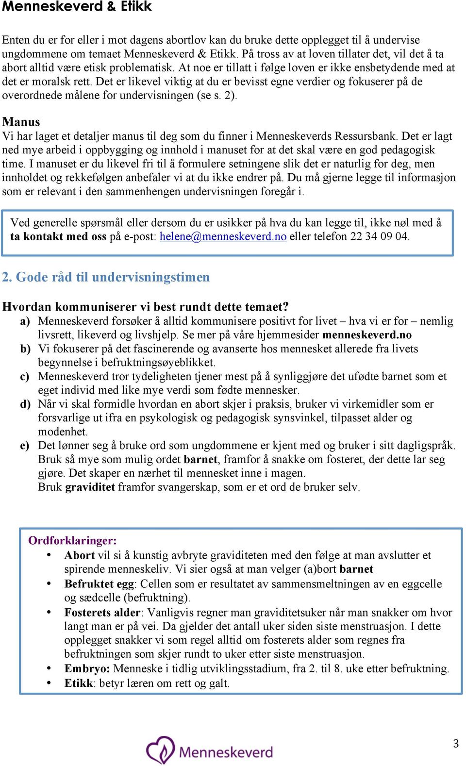 Det er likevel viktig at du er bevisst egne verdier og fokuserer på de overordnede målene for undervisningen (se s. 2).