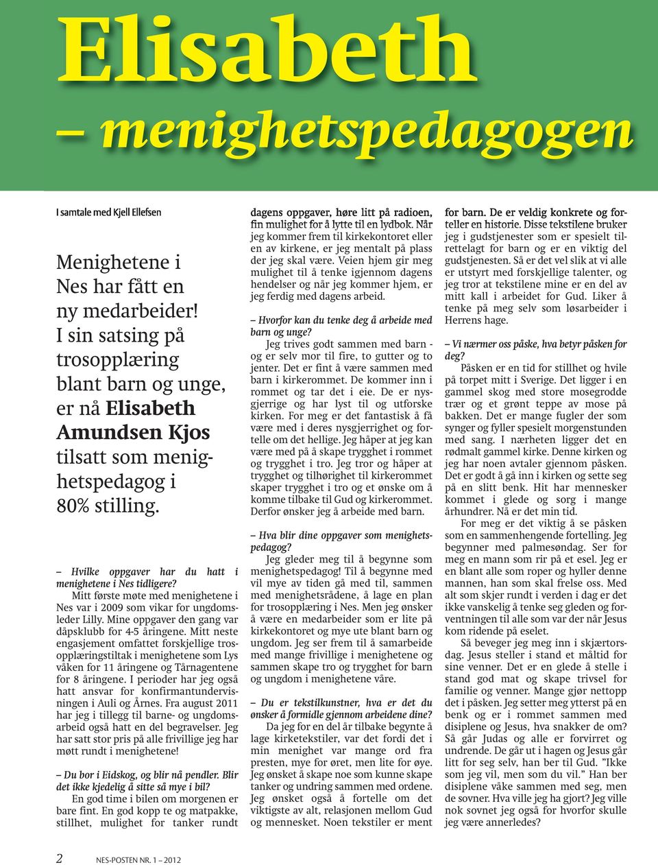 Mitt første møte med menighetene i Nes var i 2009 som vikar for ungdomsleder Lilly. Mine oppgaver den gang var dåpsklubb for 4-5 åringene.