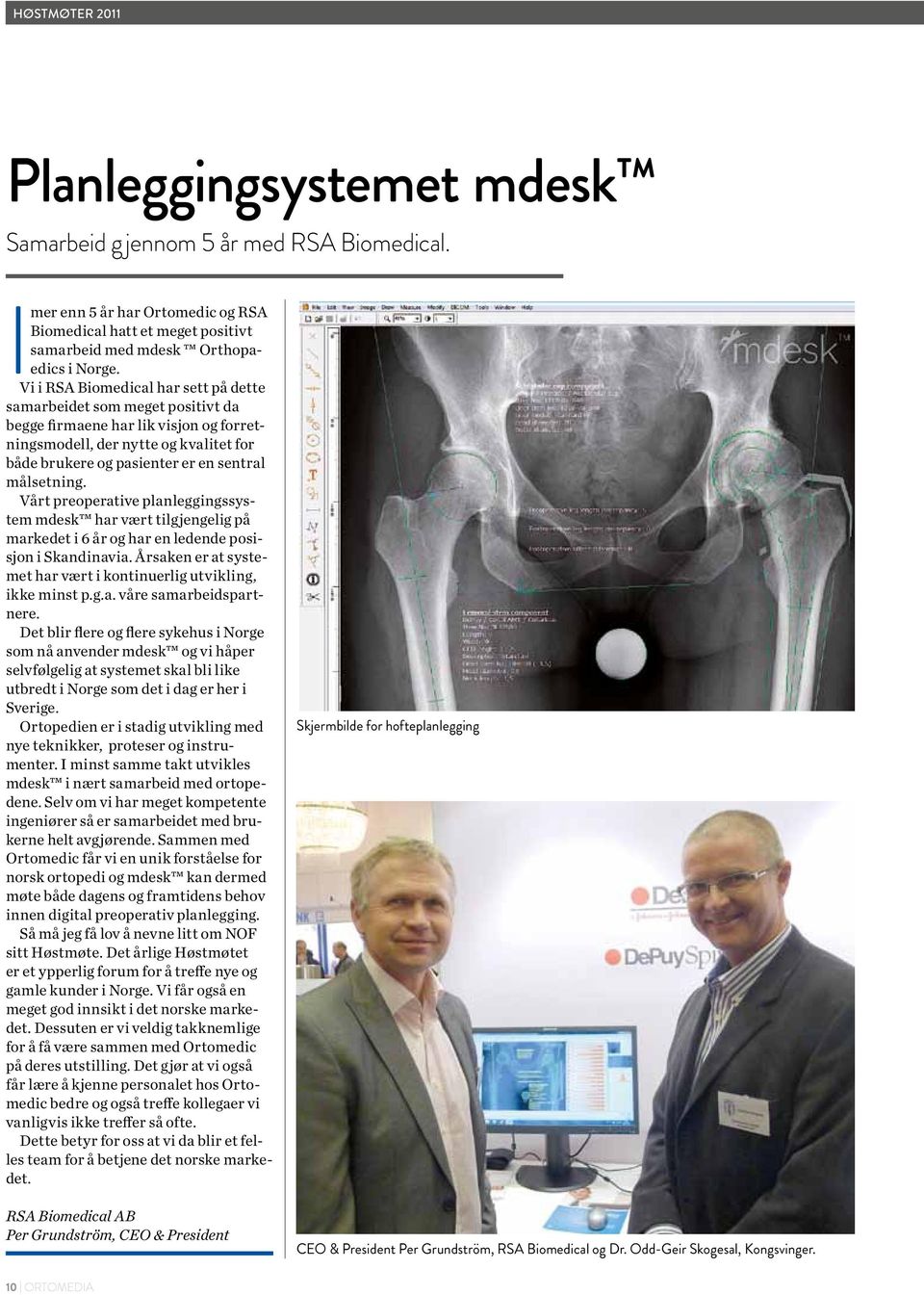 Vi i RSA Biomedical har sett på dette samarbeidet som meget positivt da begge firmaene har lik visjon og forretningsmodell, der nytte og kvalitet for både brukere og pasienter er en sentral