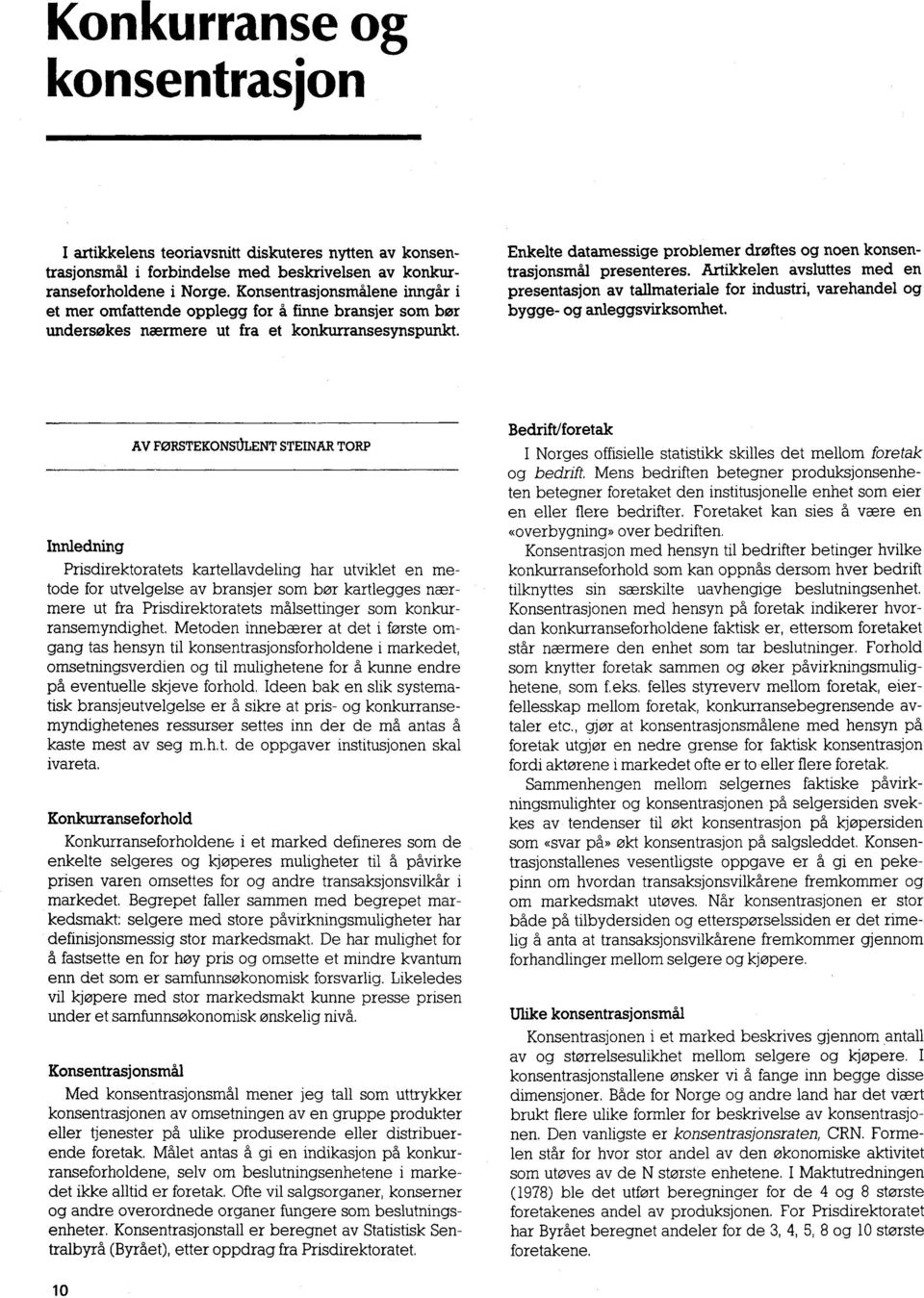 Enkelte datamessige problemer drøftes og noen konsentrasjonsmål presenteres. Artikkelen avsluttes med en presentasjon av tallmateriale for industri, varehandel og bygge- og anleggsvirksomhet.