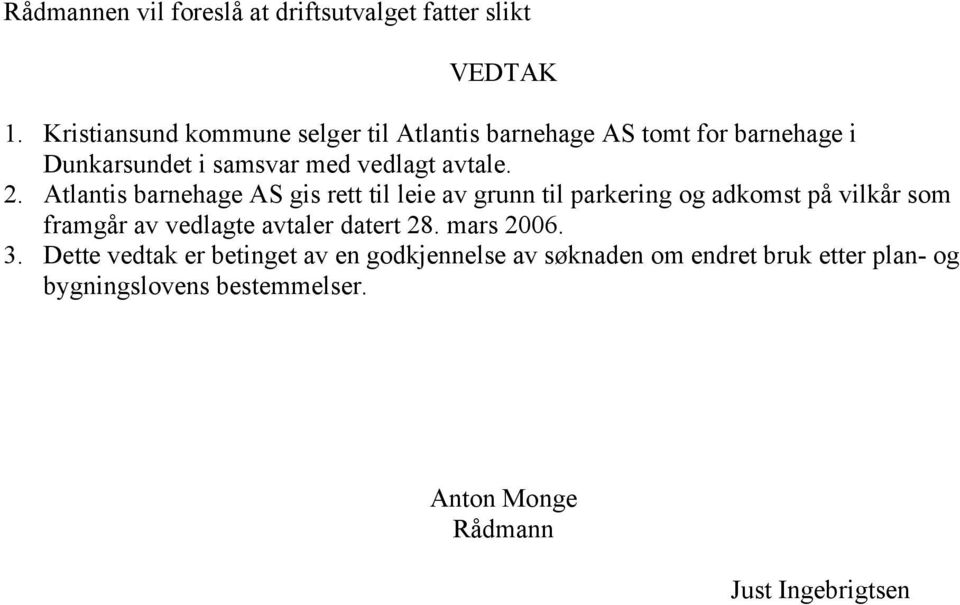 Atlantis barnehage AS gis rett til leie av grunn til parkering og adkomst på vilkår som framgår av vedlagte avtaler