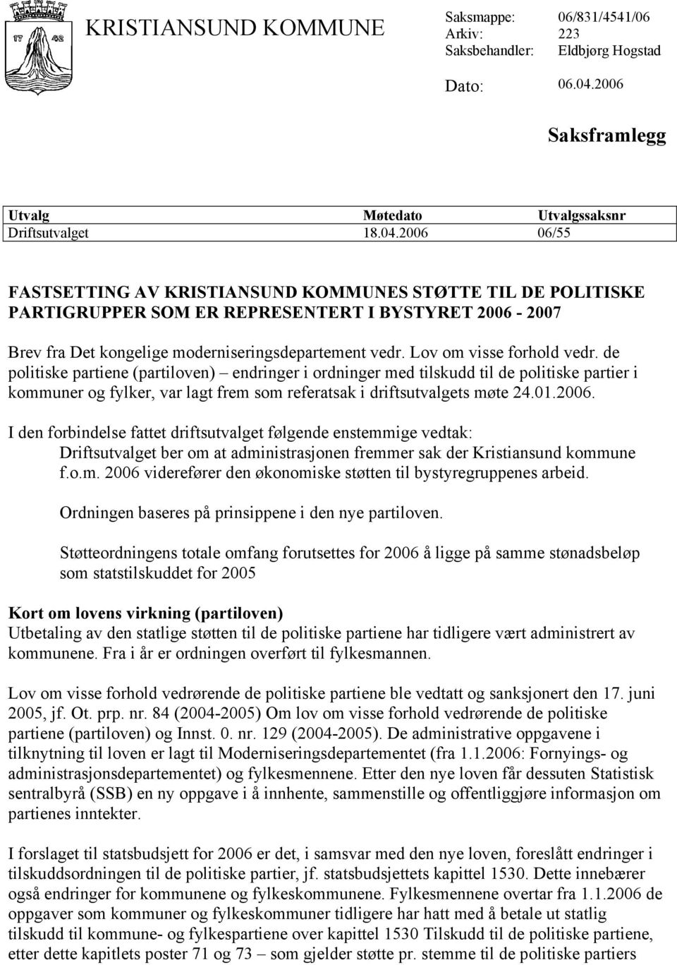 2006 06/55 FASTSETTING AV KRISTIANSUND KOMMUNES STØTTE TIL DE POLITISKE PARTIGRUPPER SOM ER REPRESENTERT I BYSTYRET 2006-2007 Brev fra Det kongelige moderniseringsdepartement vedr.