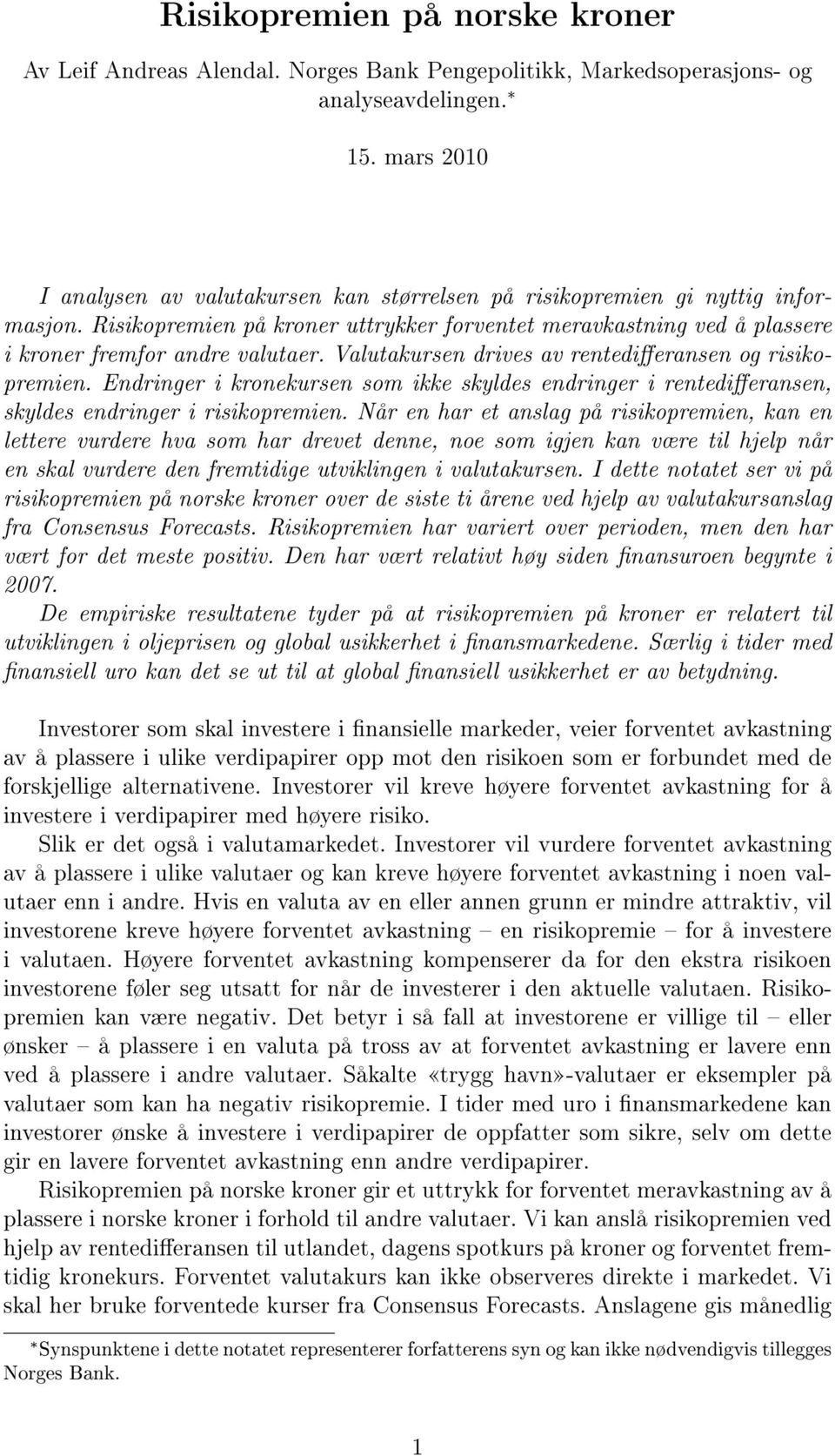 Valutakursen drives av rentedieransen og risikopremien. Endringer i kronekursen som ikke skyldes endringer i rentedieransen, skyldes endringer i risikopremien.