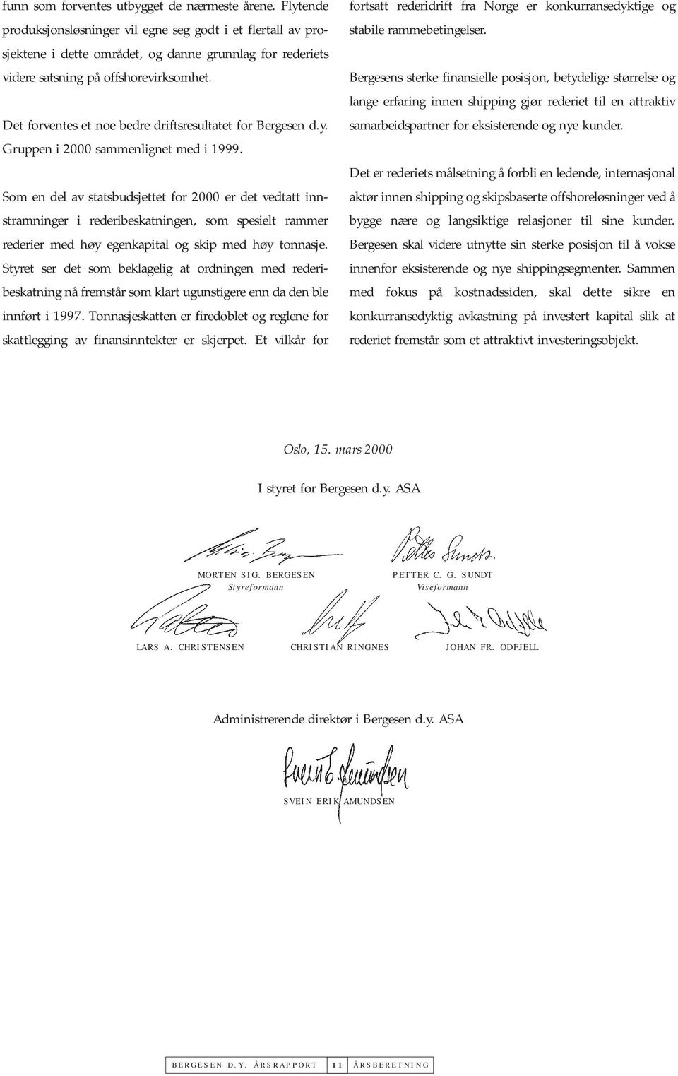 Det forventes et noe bedre driftsresultatet for Bergesen d.y. Gruppen i 2000 sammenlignet med i 1999.