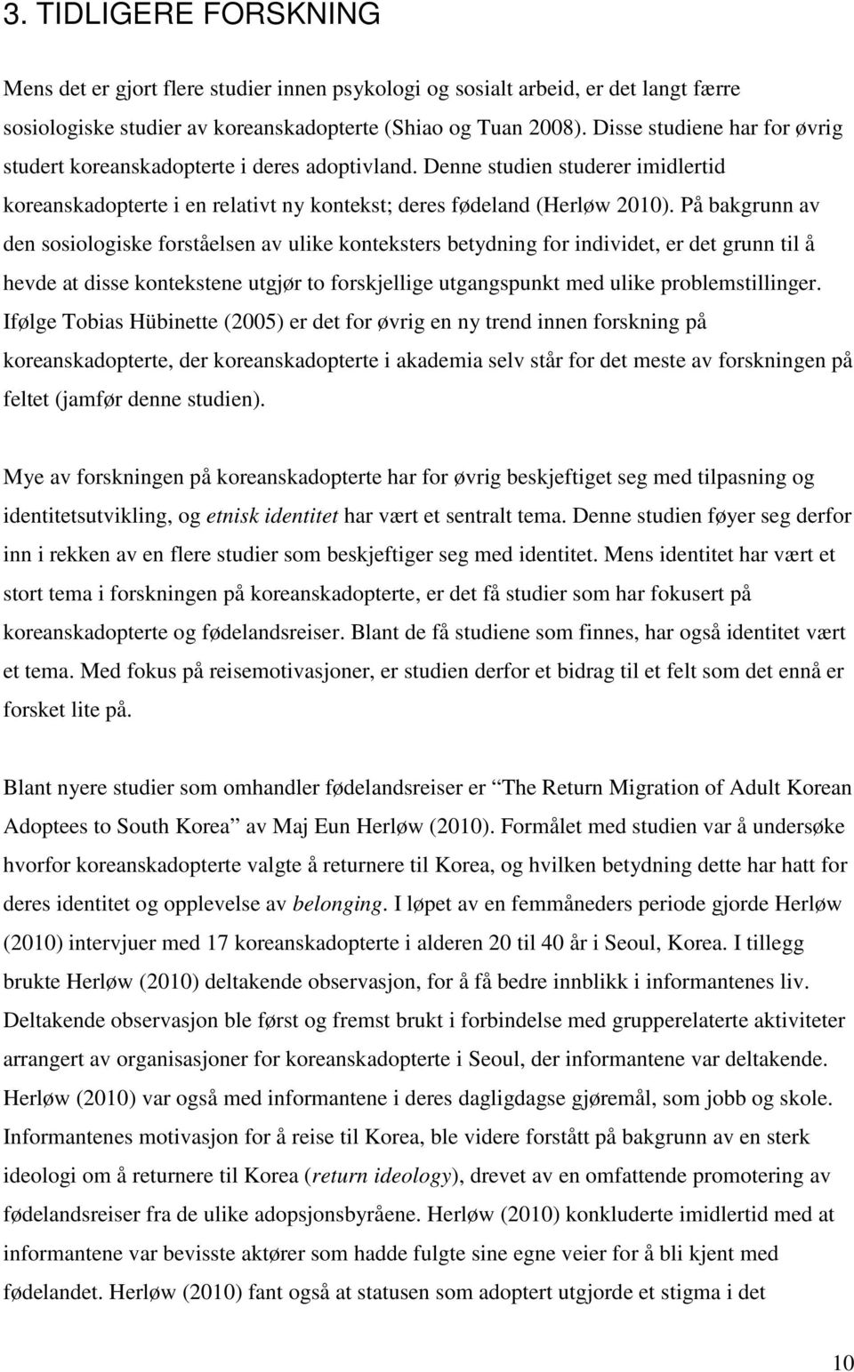 På bakgrunn av den sosiologiske forståelsen av ulike konteksters betydning for individet, er det grunn til å hevde at disse kontekstene utgjør to forskjellige utgangspunkt med ulike problemstillinger.