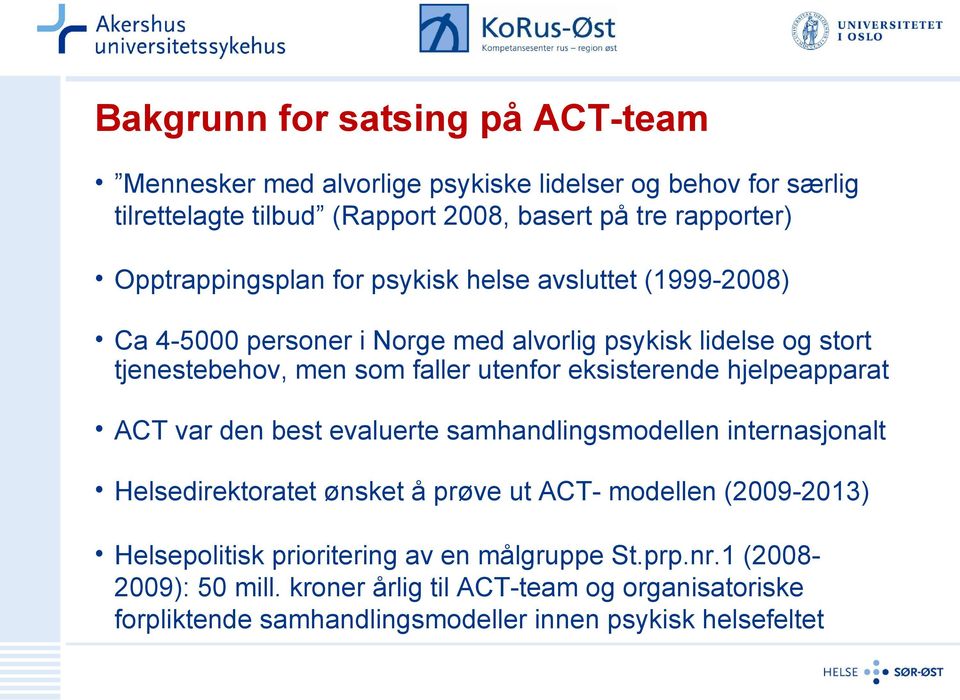 eksisterende hjelpeapparat ACT var den best evaluerte samhandlingsmodellen internasjonalt Helsedirektoratet ønsket å prøve ut ACT- modellen (2009-2013)