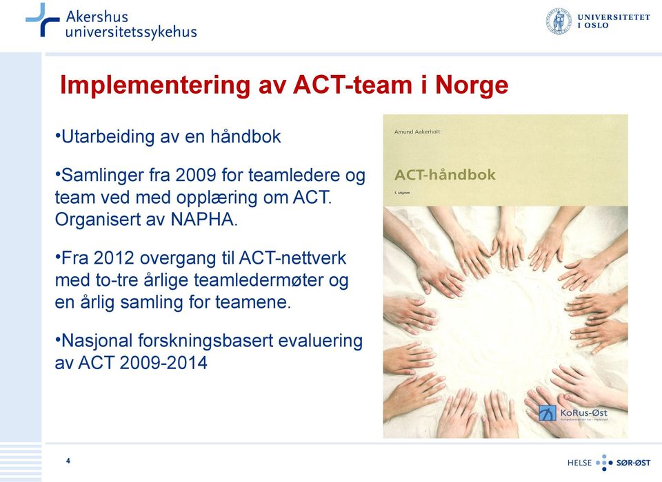 Fra 2012 overgang til ACT-nettverk med to-tre årlige teamledermøter og en