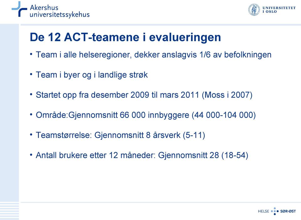 2011 (Moss i 2007) Område:Gjennomsnitt 66 000 innbyggere (44 000-104 000)