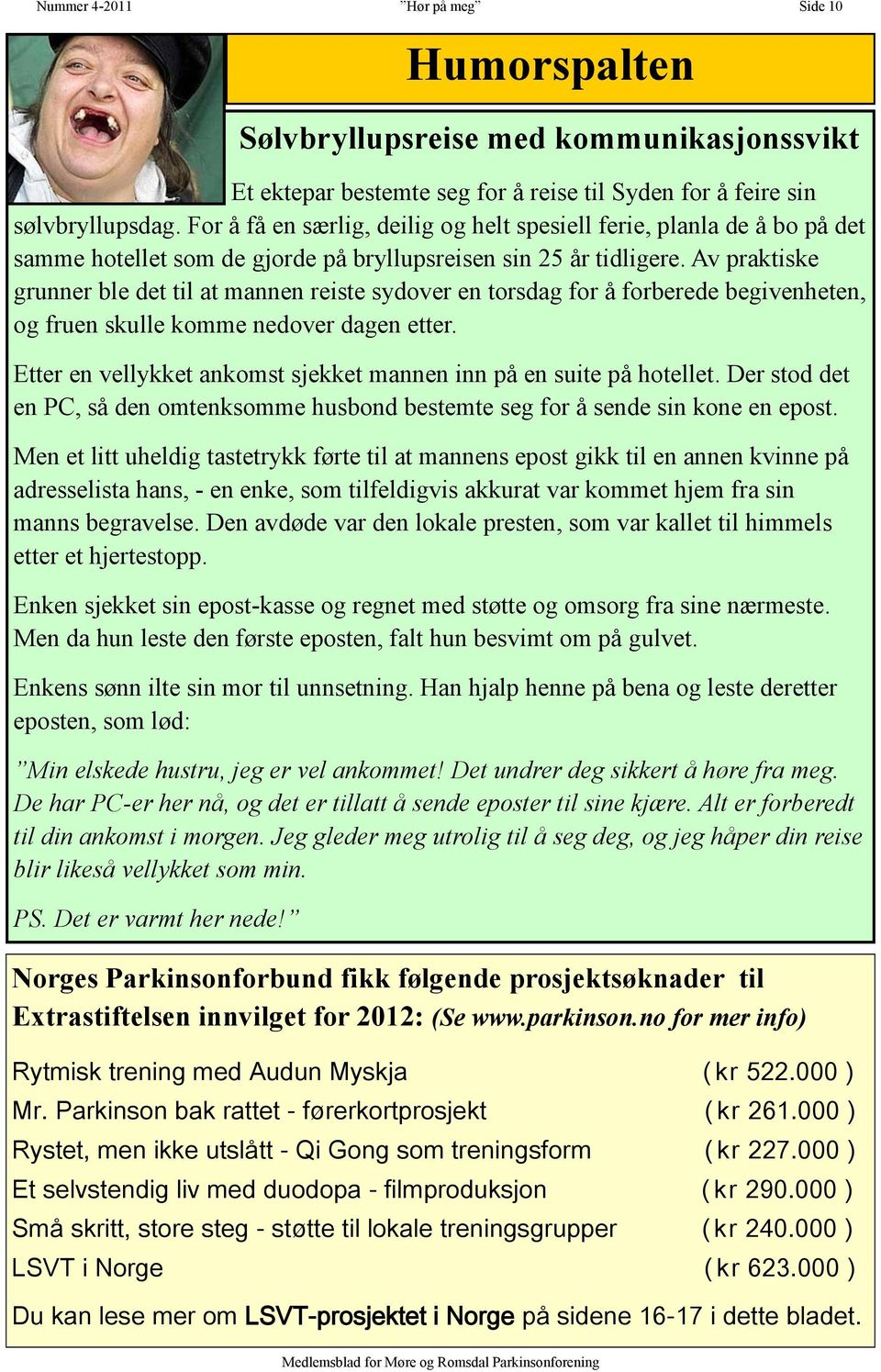 Av praktiske grunner ble det til at mannen reiste sydover en torsdag for å forberede begivenheten, og fruen skulle komme nedover dagen etter.