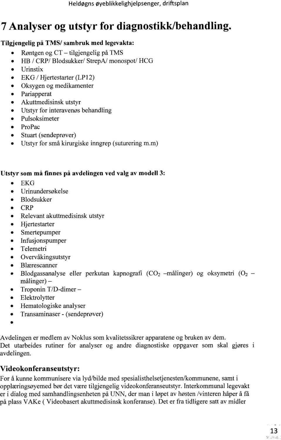 Akuttmedisinsk utstyr Utstyr for interavenøs behandling Pulsoksimeter ProPac Stuart (sendeprøver) Utstyr for små kirurgiske irmgrep (suturering m.