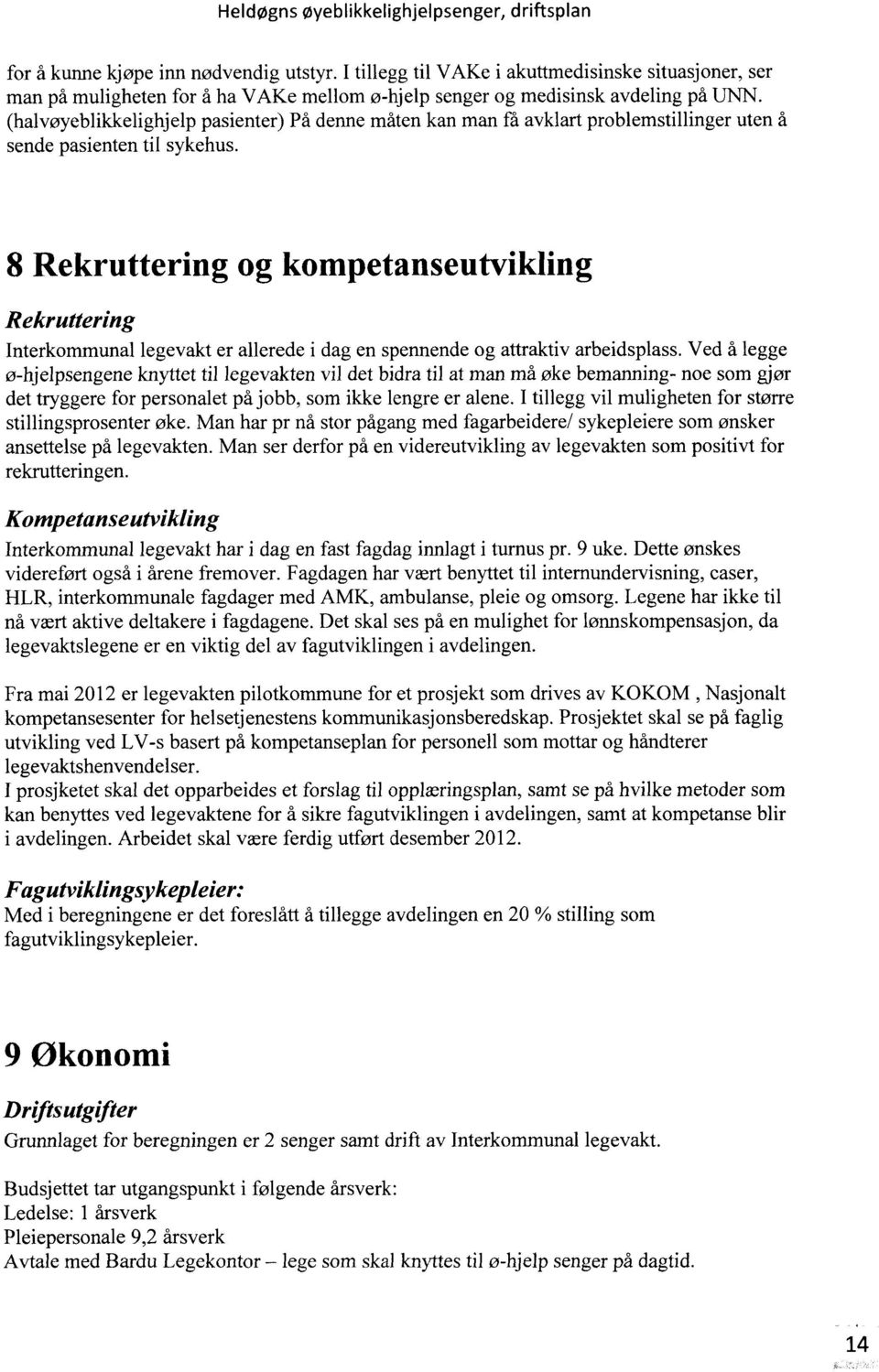 8 Rekruttering og kompetanseutvikling Rekruttering Interkommunal legevakt er allerede i dag en spennende og attraktiv arbeidsplass.