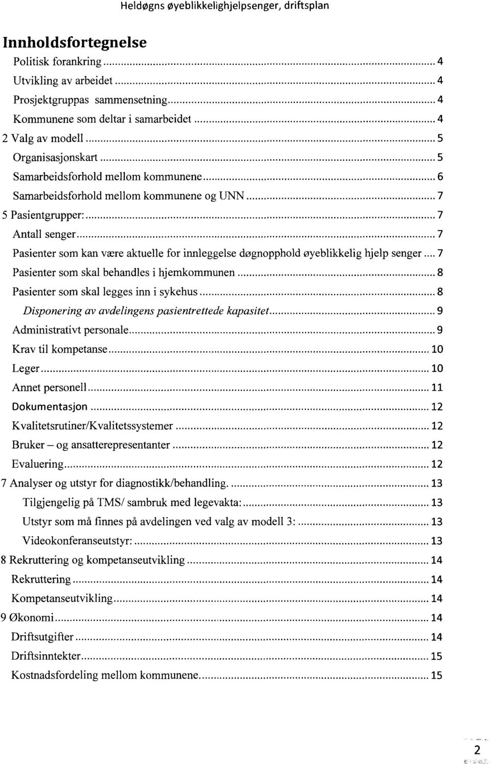 som skal behandles i hjemkommunen 8 Pasienter som skal legges inn i sykehus 8 Disponering av avdelingens pasientrettede kapasitet 9 Administrativt personale 9 Krav til kompetanse 10 Leger 10 Annet