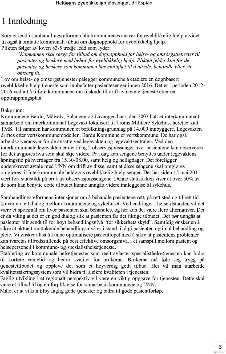 Plikten jelder kun for de pasienter og brukere som kommunen har mulighet til å utrede, behandle eller yte omsorg til.