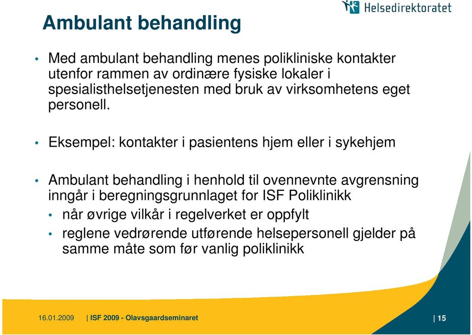 Eksempel: kontakter i pasientens hjem eller i sykehjem Ambulant behandling i henhold til ovennevnte avgrensning inngår i