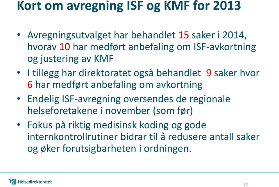 anbefaling om avkortning Endelig ISF-avregning oversendes de regionale helseforetakene i november (som før) Fokus på