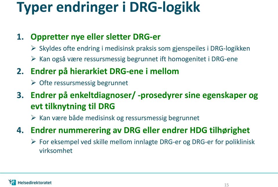 begrunnet ift homogenitet i DRG-ene 2. Endrer på hierarkiet DRG-ene i mellom Ofte ressursmessig begrunnet 3.