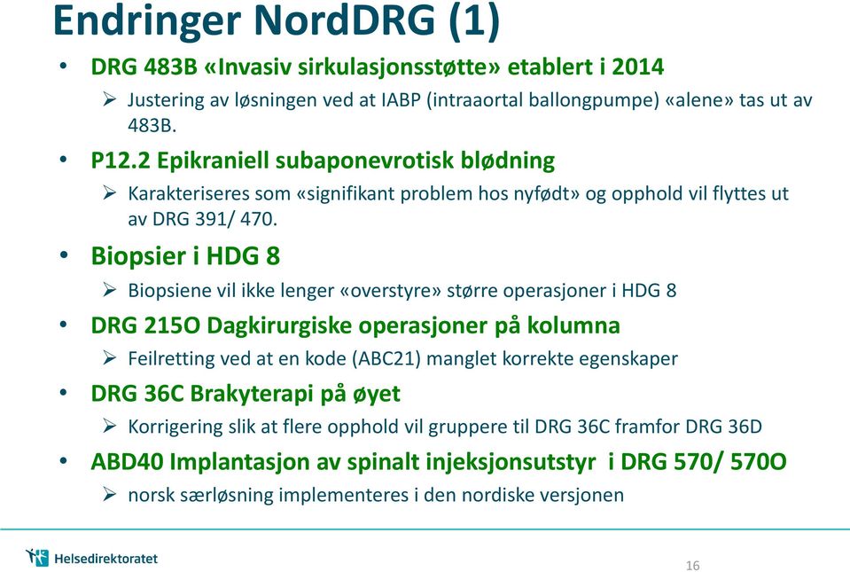 Biopsier i HDG 8 Biopsiene vil ikke lenger «overstyre» større operasjoner i HDG 8 DRG 215O Dagkirurgiske operasjoner på kolumna Feilretting ved at en kode (ABC21) manglet