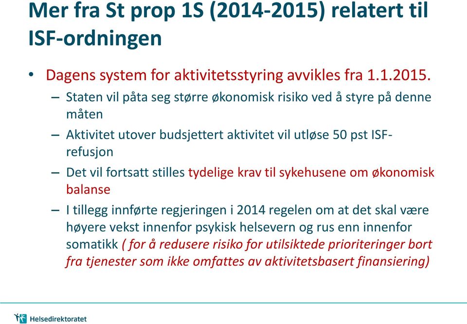 Staten vil påta seg større økonomisk risiko ved å styre på denne måten Aktivitet utover budsjettert aktivitet vil utløse 50 pst ISFrefusjon Det vil