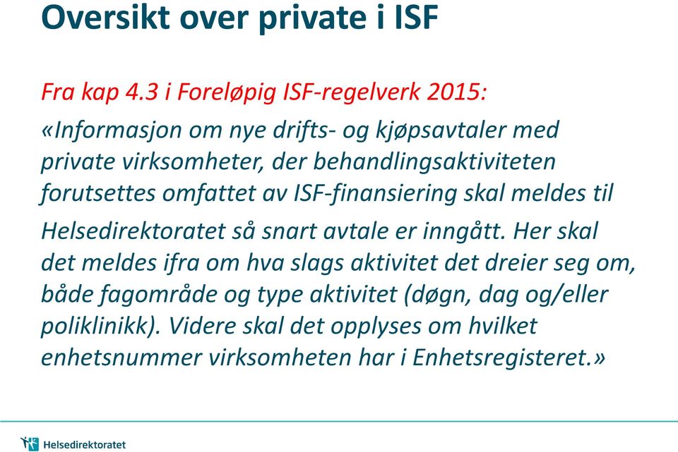 behandlingsaktiviteten forutsettes omfattet av ISF-finansiering skal meldes til Helsedirektoratet så snart avtale er