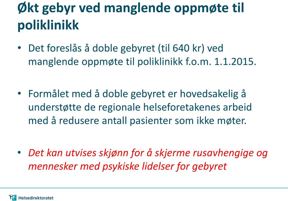 Formålet med å doble gebyret er hovedsakelig å understøtte de regionale helseforetakenes arbeid