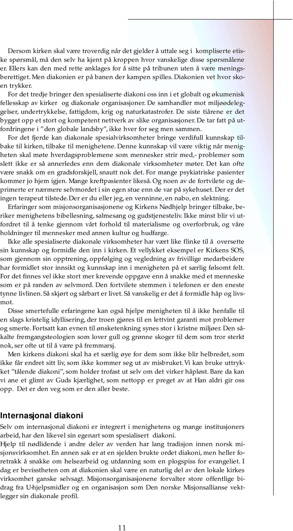 For det tredje bringer den spesialiserte diakoni oss inn i et globalt og økumenisk fellesskap av kirker og diakonale organisasjoner.