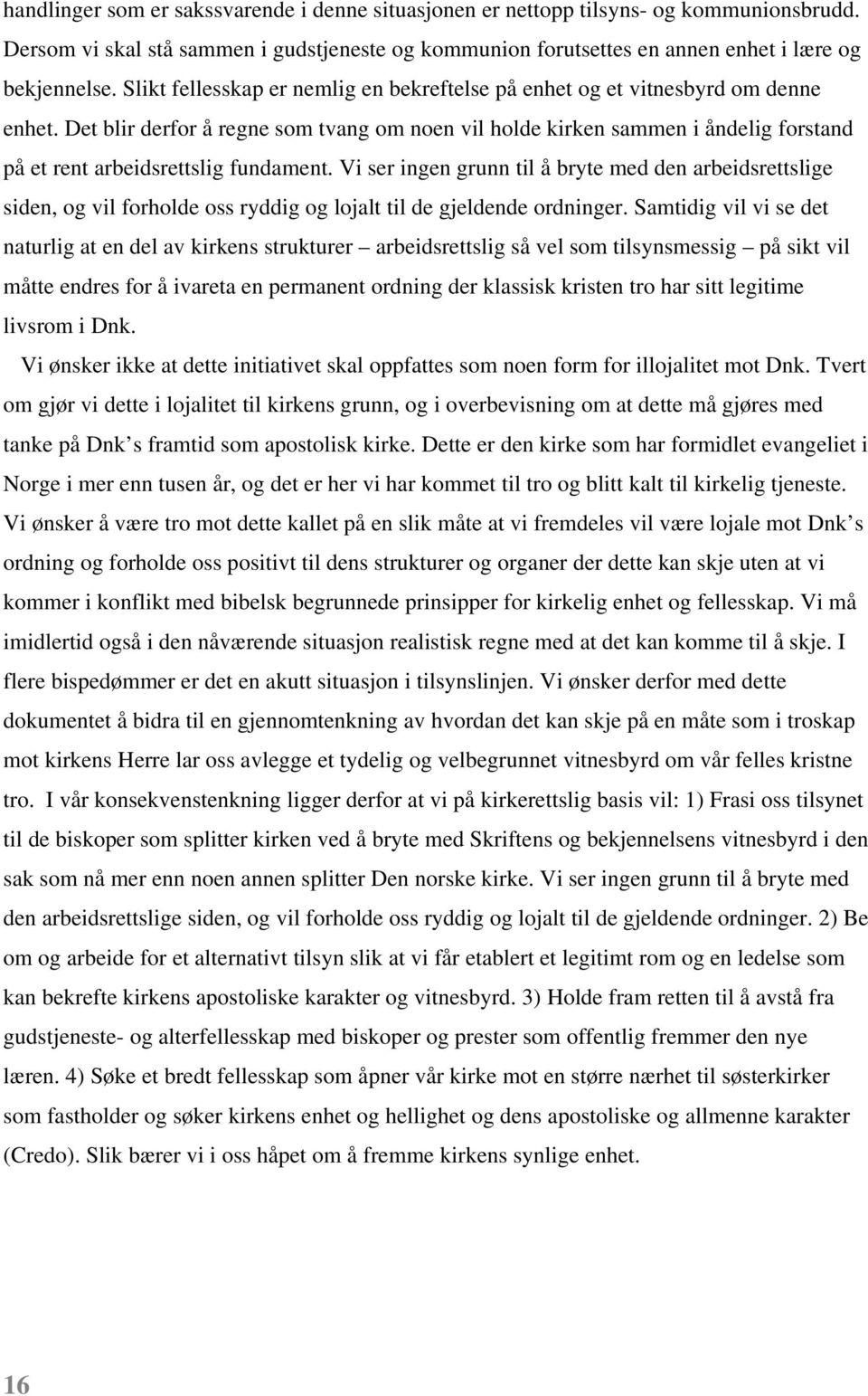 Det blir derfor å regne som tvang om noen vil holde kirken sammen i åndelig forstand på et rent arbeidsrettslig fundament.