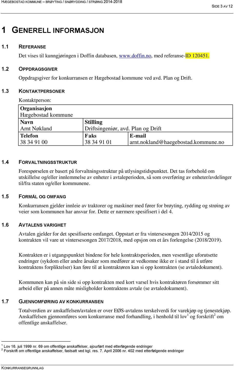 nokland@haegebostad.kommune.no 1.4 FORVALTNINGSSTRUKTUR Forespørselen er basert på forvaltningsstruktur på utlysingstidspunktet.