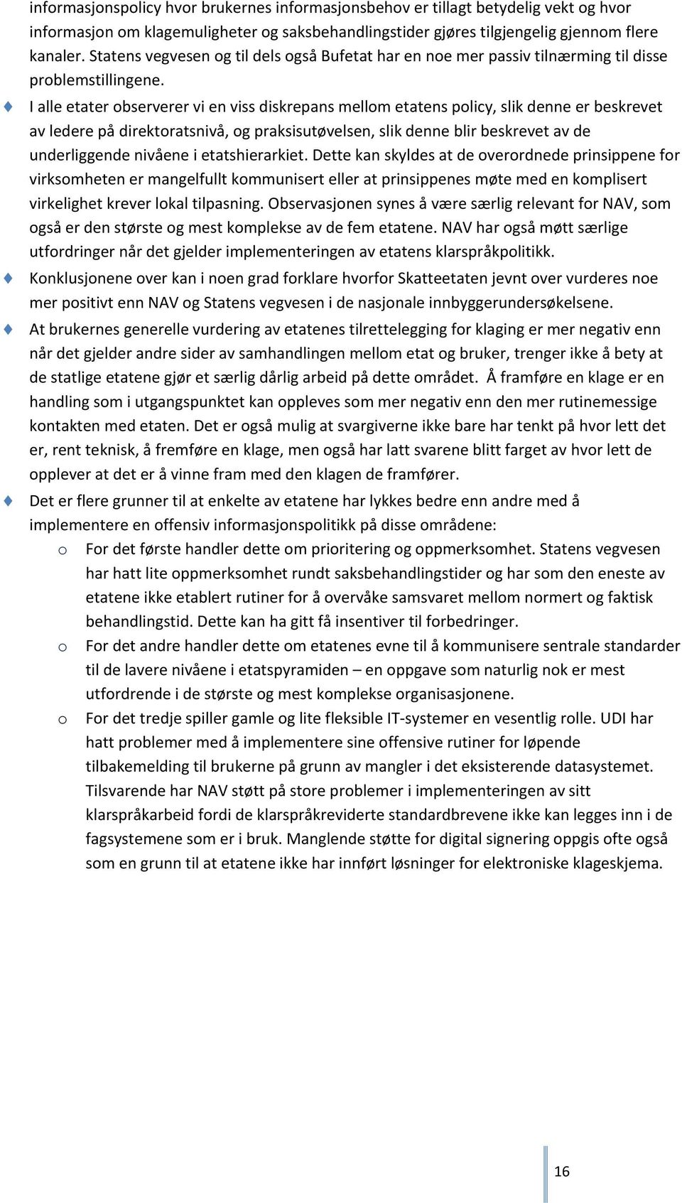 I alle etater observerer vi en viss diskrepans mellom etatens policy, slik denne er beskrevet av ledere på direktoratsnivå, og praksisutøvelsen, slik denne blir beskrevet av de underliggende nivåene