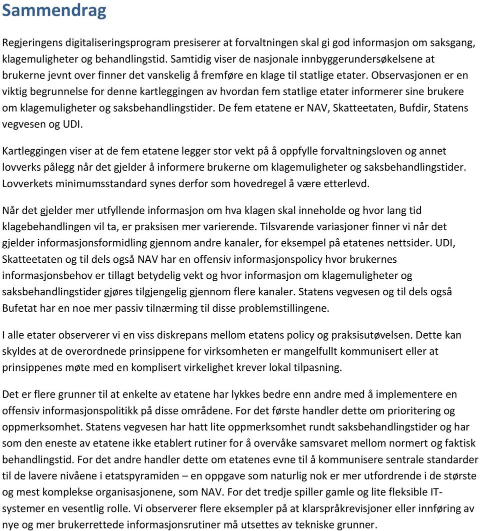 Observasjonen er en viktig begrunnelse for denne kartleggingen av hvordan fem statlige etater informerer sine brukere om klagemuligheter og saksbehandlingstider.