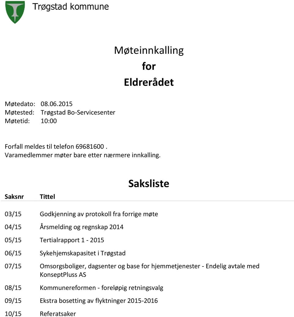 Varamedlemmer møter bare etter nærmere innkalling.