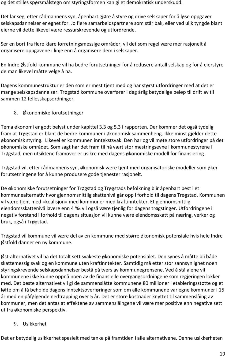 Jo flere samarbeidspartnere som står bak, eller ved ulik tyngde blant eierne vil dette likevel være ressurskrevende og utfordrende.