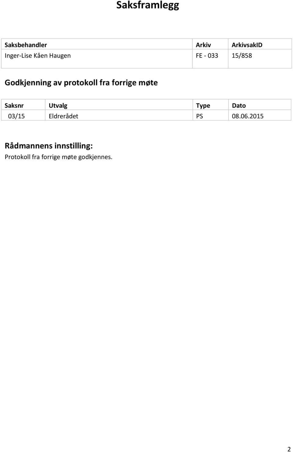 møte Saksnr Utvalg Type Dato 03/15 Eldrerådet PS 08.06.