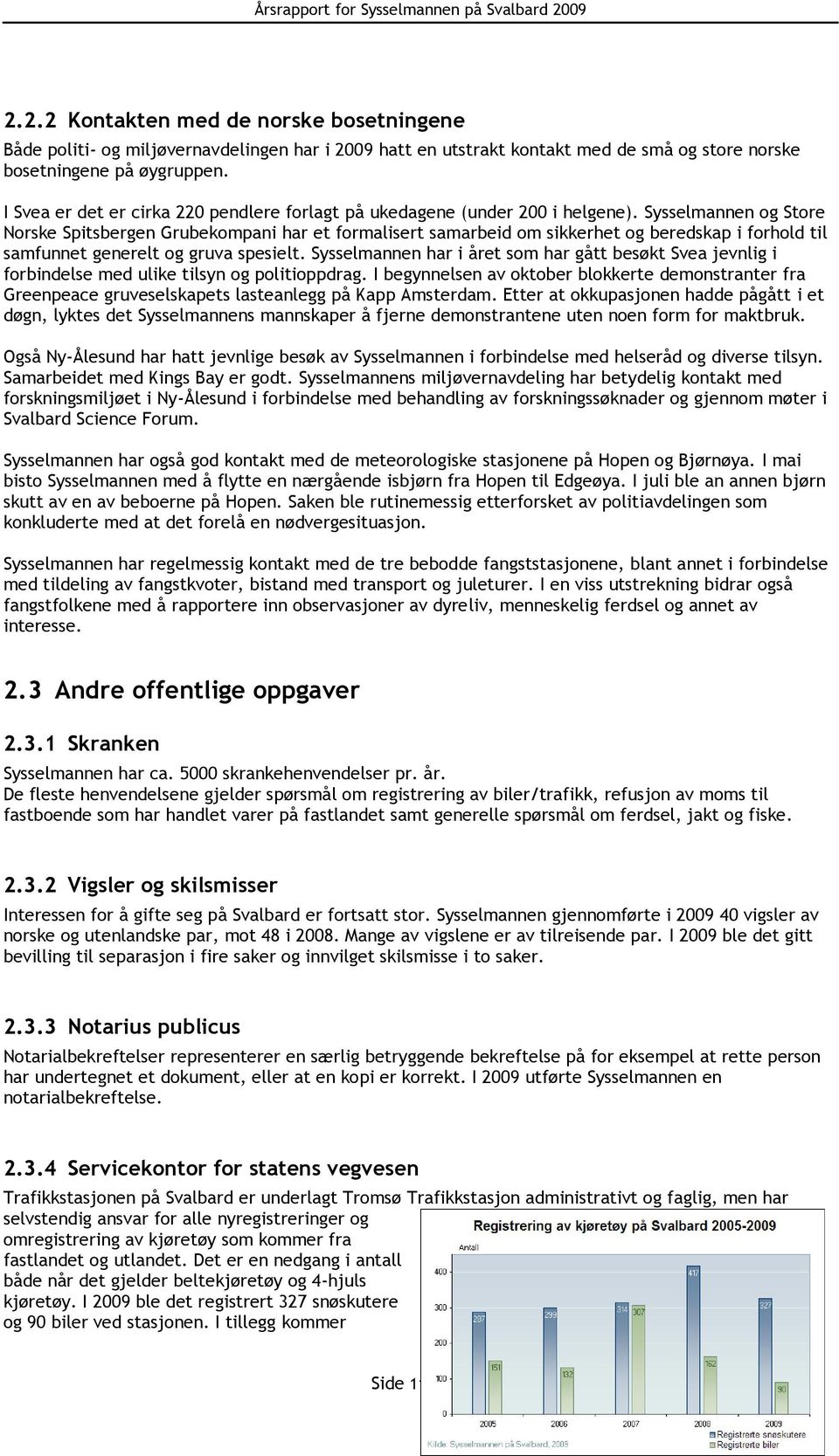 Sysselmannen og Store Norske Spitsbergen Grubekompani har et formalisert samarbeid om sikkerhet og beredskap i forhold til samfunnet generelt og gruva spesielt.