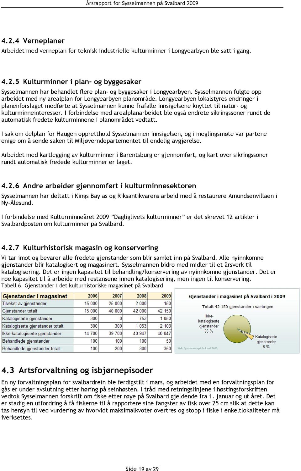 Longyearbyen lokalstyres endringer i planenforslaget medførte at Sysselmannen kunne frafalle innsigelsene knyttet til natur- og kulturminneinteresser.