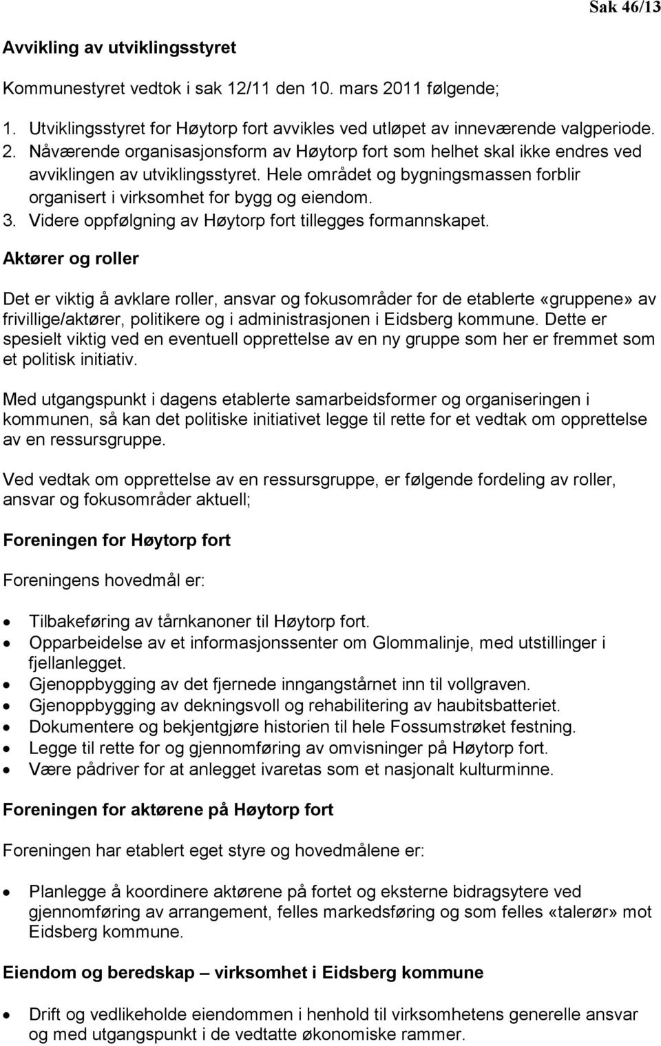 Aktører og roller Det er viktig å avklare roller, ansvar og fokusområder for de etablerte «gruppene» av frivillige/aktører, politikere og i administrasjonen i Eidsberg kommune.