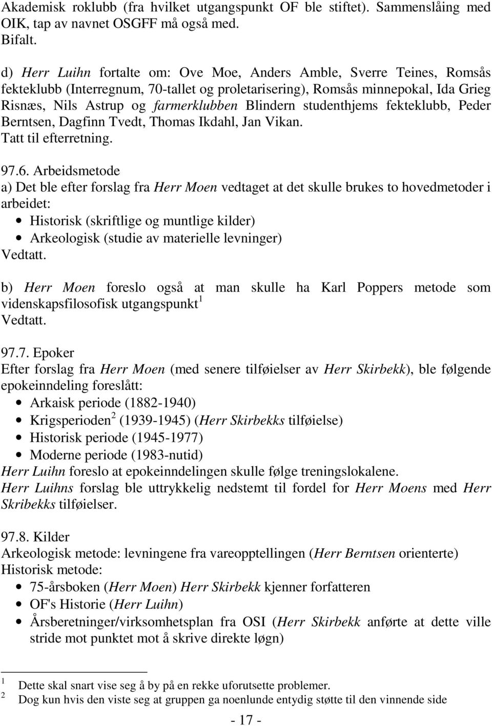 Blindern studenthjems fekteklubb, Peder Berntsen, Dagfinn Tvedt, Thomas Ikdahl, Jan Vikan. Tatt til efterretning. 97.6.