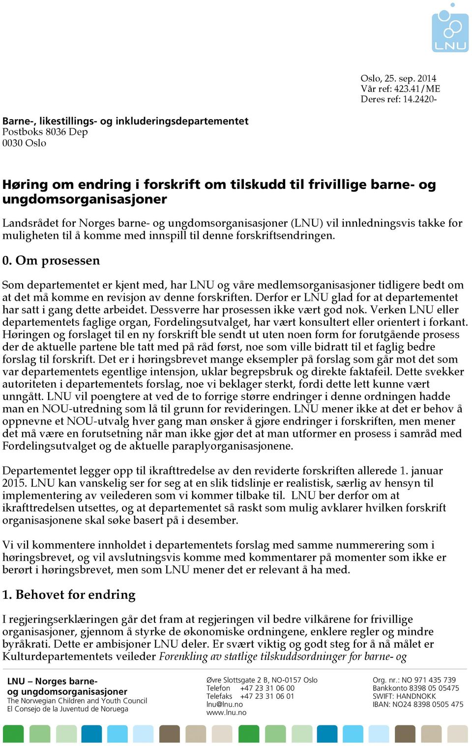 barne- og ungdomsorganisasjoner (LNU) vil innledningsvis takke for muligheten til å komme med innspill til denne forskriftsendringen. 0.