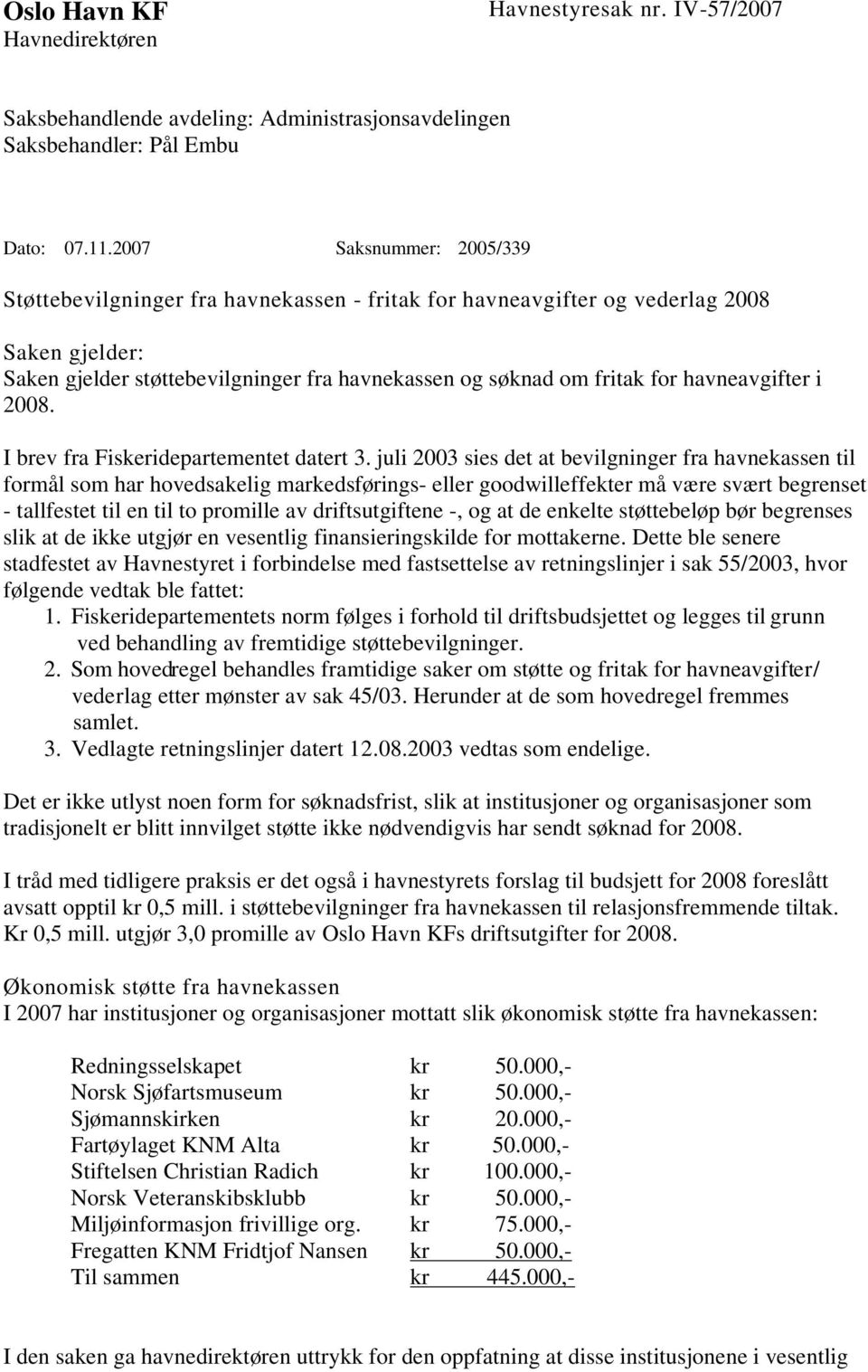 havneavgifter i 2008. I brev fra Fiskeridepartementet datert 3.