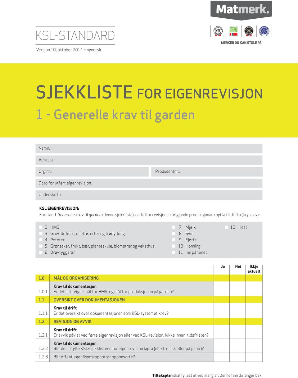 7 Mjølk 12 Hest 3 Grovfôr, korn, oljefrø, erter og frødyrking 8 Svin 4 Poteter 9 Fjørfe 5 Grønsaker, frukt, bær, planteskule, blomstrar og veksthus 10 Honning 6 Drøvtyggarar 11 Inn på tunet 1.