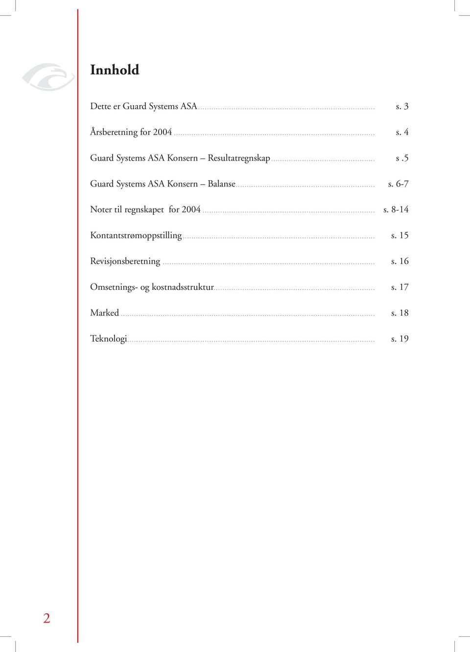 ...................................................................................... s. 15 Revisjonsberetning................................................................................................ s. 16 Omsetnings- og kostnadsstruktur.