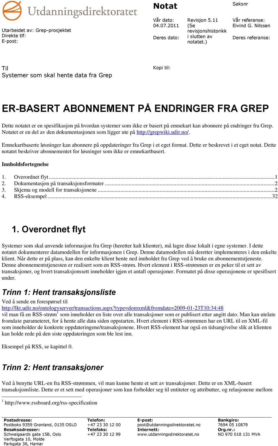 kan abonnere på endringer fra Grep. Notatet er en del av den dokumentasjonen som ligger ute på http://grepwiki.udir.no/.