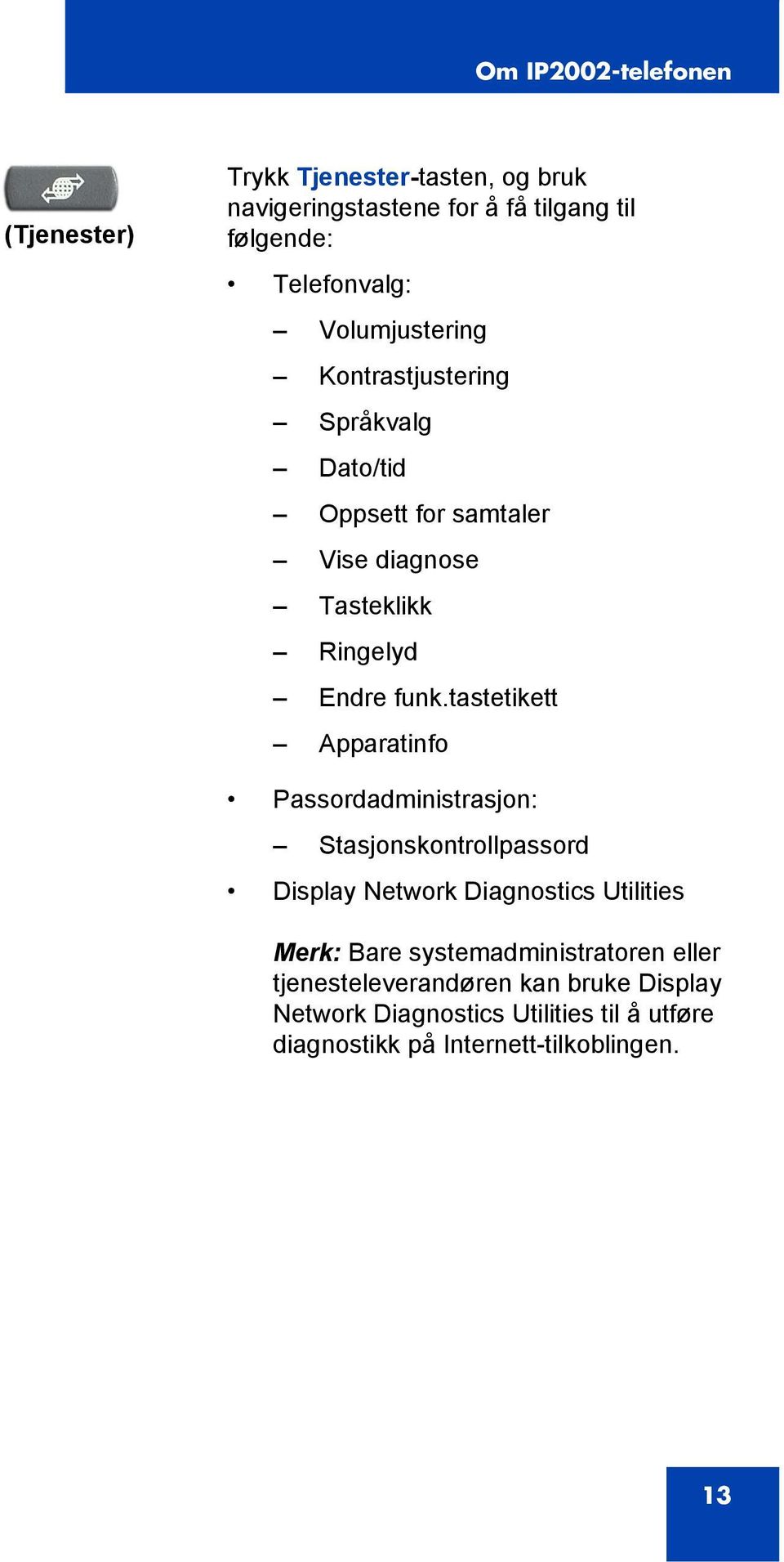 tastetikett Apparatinfo Passordadministrasjon: Stasjonskontrollpassord Display Network Diagnostics Utilities Merk: Bare