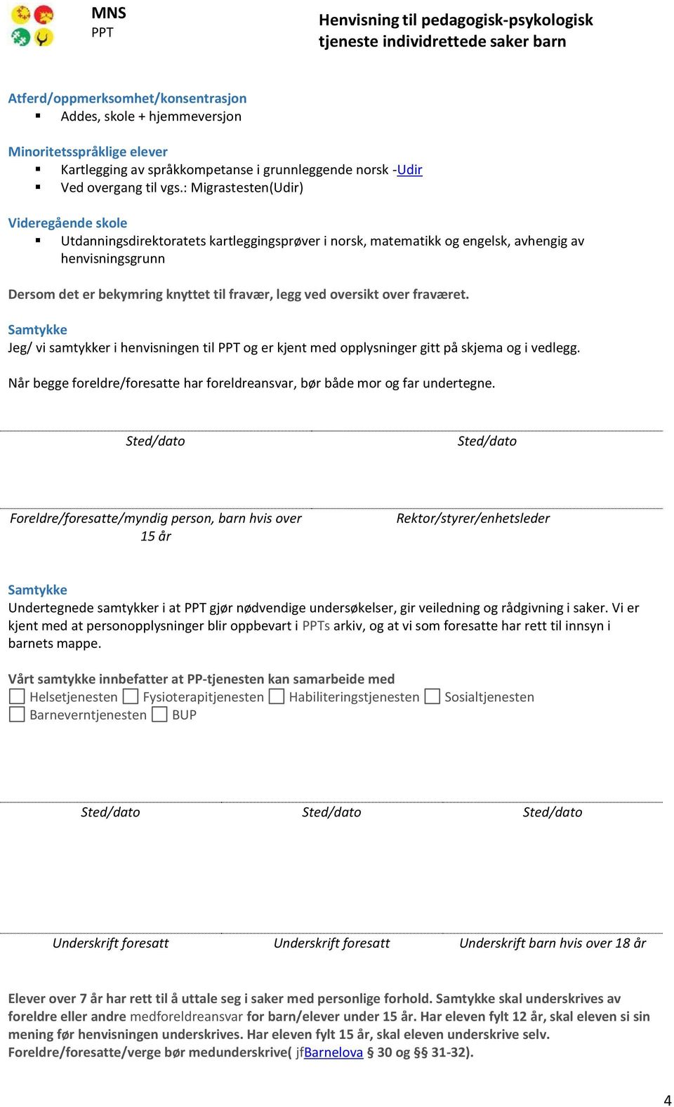 oversikt over fraværet. Samtykke Jeg/ vi samtykker i henvisningen til og er kjent med opplysninger gitt på skjema og i vedlegg.