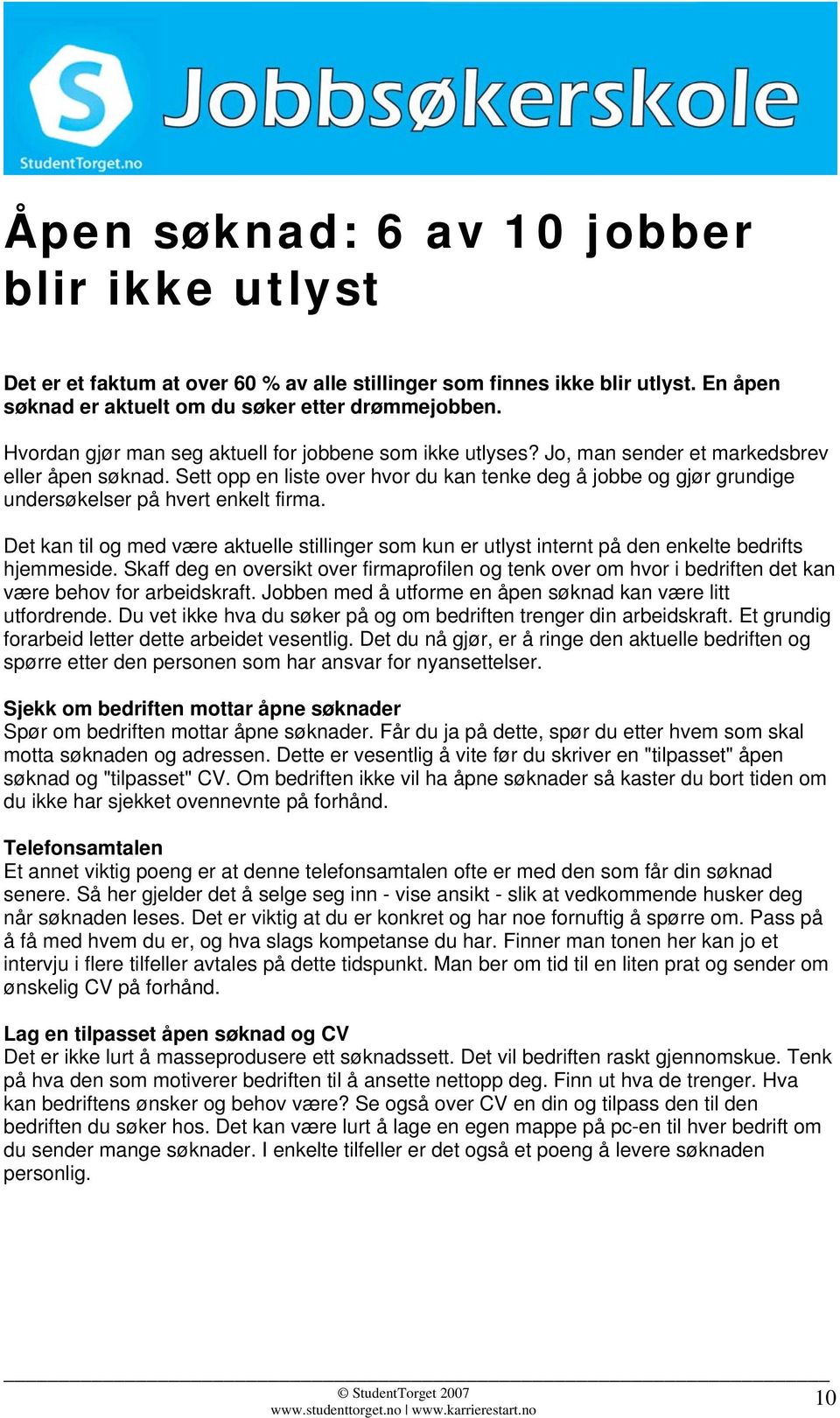 Sett opp en liste over hvor du kan tenke deg å jobbe og gjør grundige undersøkelser på hvert enkelt firma.