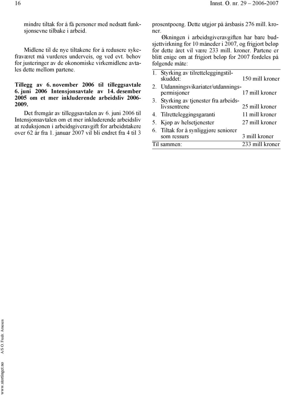 desember 2005 om et mer inkluderende arbeidsliv 2006-2009. Det fremgår av tilleggsavtalen av 6.