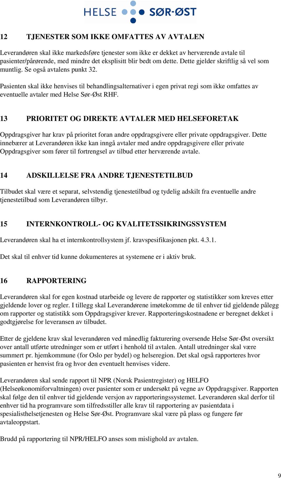 Pasienten skal ikke henvises til behandlingsalternativer i egen privat regi som ikke omfattes av eventuelle avtaler med Helse Sør-Øst RHF.